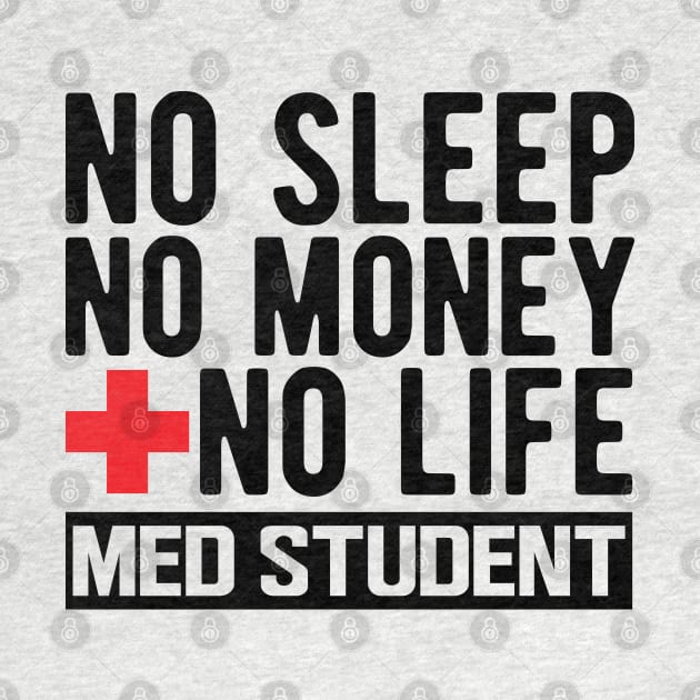 Med Student - No Sleep No Money No Life by KC Happy Shop